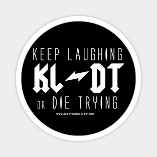 KEEP LAUGHING or DIE TRYING Magnet